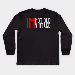 I'M Not Old, I'M Vintage I Thought Getting Older Take Longer Kids Long Sleeve T-Shirt